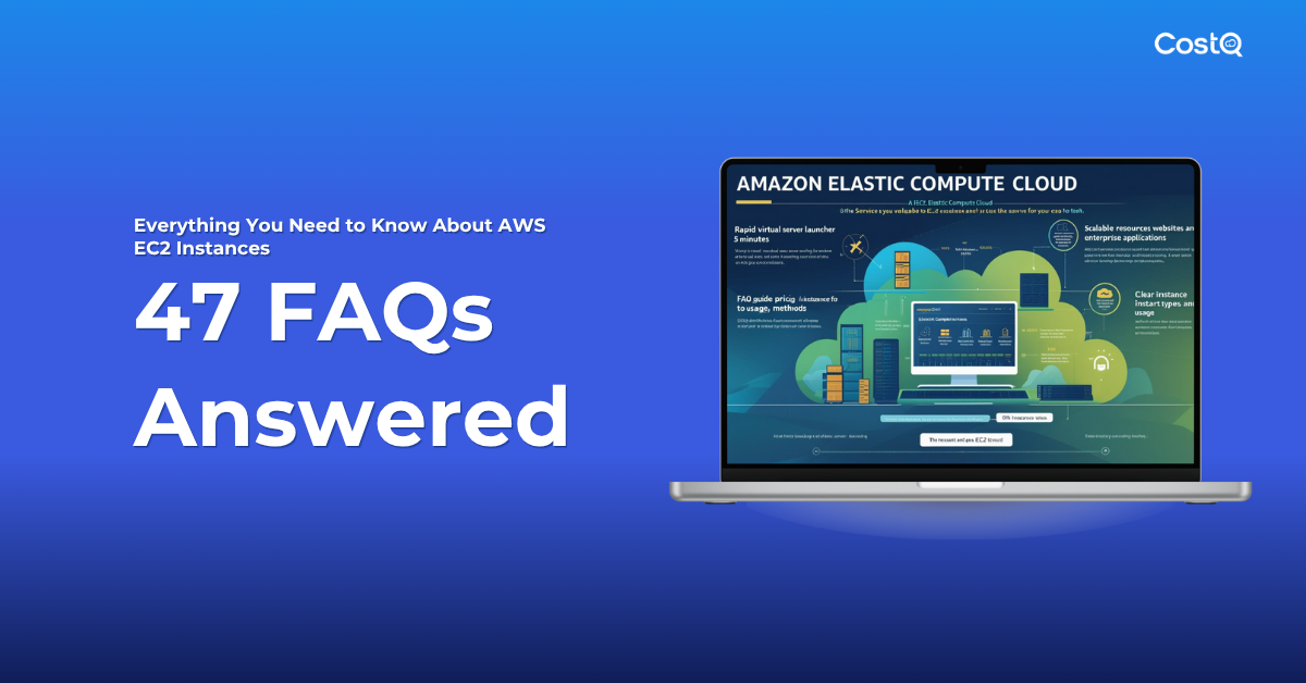 Everything You Need to Know About AWS EC2 Instances: 47 FAQs Answered